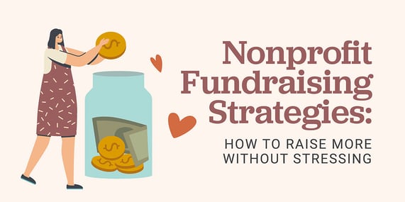 Nonprofit Fundraising Strategies: How to Raise More Without Stressing