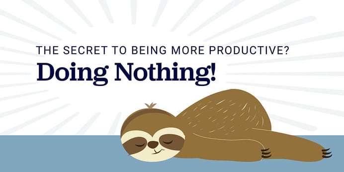 The Secret to Being More Productive? Doing Nothing