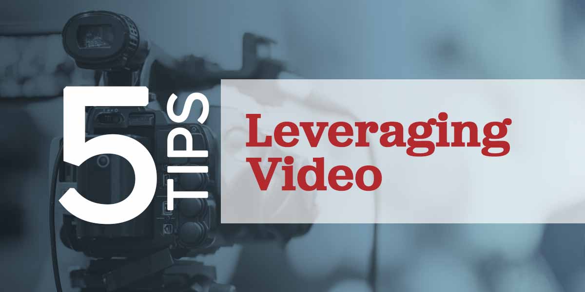 Professional video camera with text reading 5 Tips for Leveraging Video