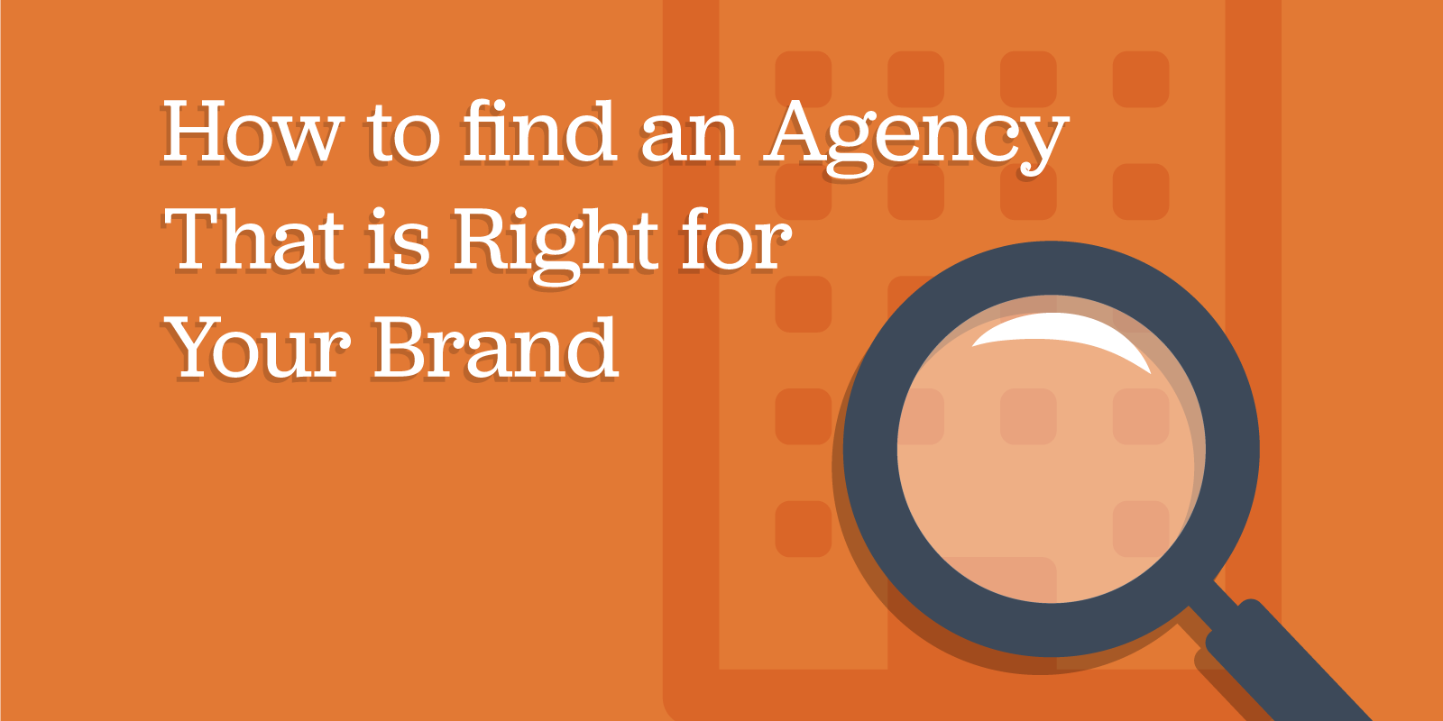 How to Find an Agency That is Right for Your Brand