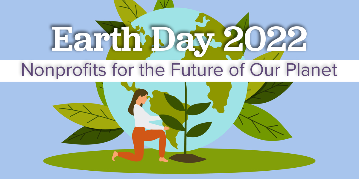 Animation of the globe with a girl kneeling to plant a tree. Text overlay: Earth Day 2022: Nonprofits for the Future of Our Planet