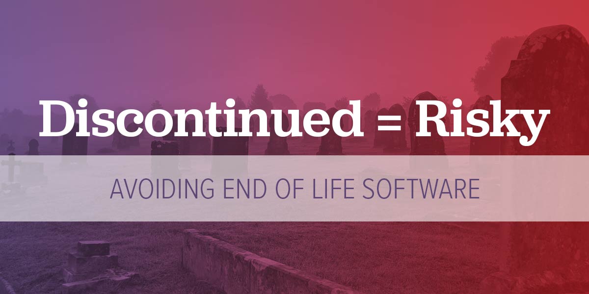 The Risks of Using Discontinued Software