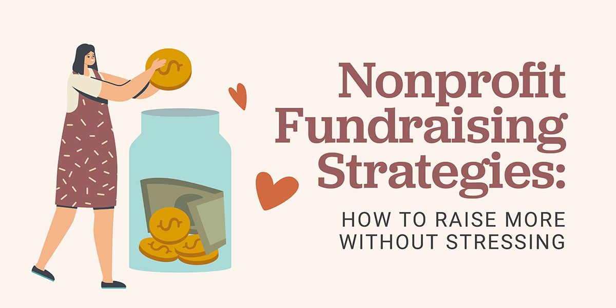 Nonprofit Fundraising Strategies: How To Raise More Without Stressing