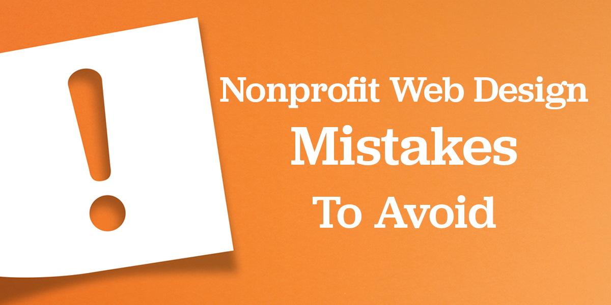 Nonprofit website design mistakes to avoid. 