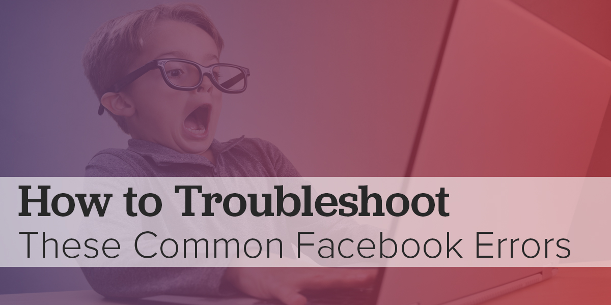How to Troubleshoot Common Facebook Errors
